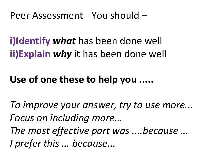 Peer Assessment - You should – i)Identify what has been done well ii)Explain why