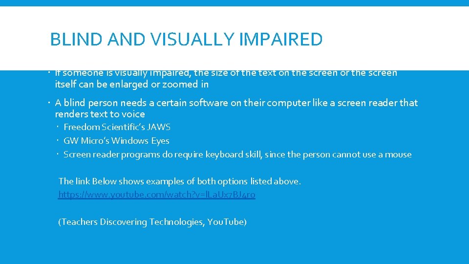 BLIND AND VISUALLY IMPAIRED If someone is visually impaired, the size of the text