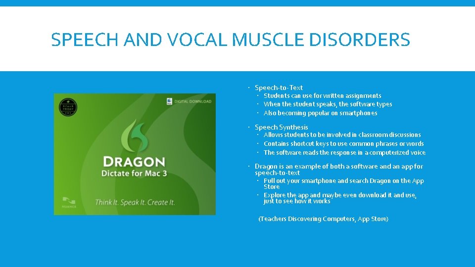 SPEECH AND VOCAL MUSCLE DISORDERS Speech-to-Text Students can use for written assignments When the
