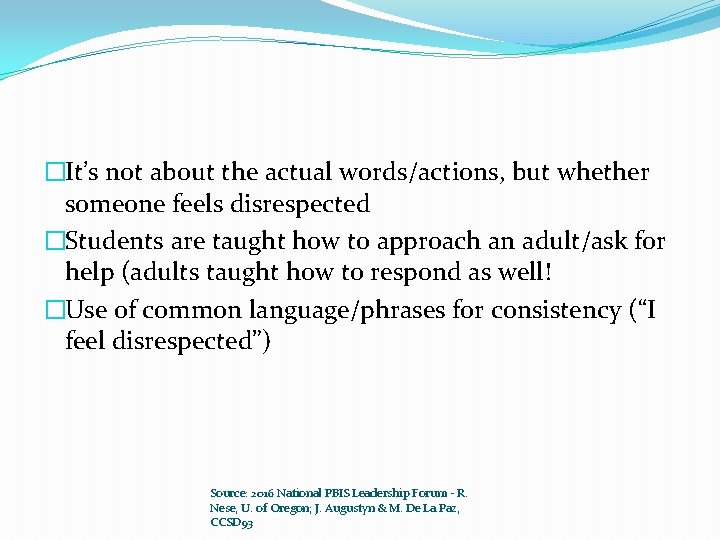 �It’s not about the actual words/actions, but whether someone feels disrespected �Students are taught