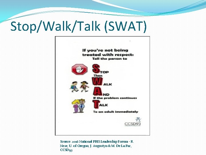 Stop/Walk/Talk (SWAT) Source: 2016 National PBIS Leadership Forum - R. Nese, U. of Oregon;