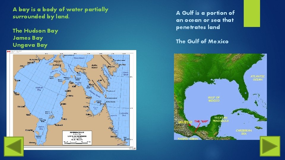 A bay is a body of water partially surrounded by land. The Hudson Bay