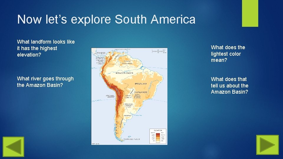 Now let’s explore South America What landform looks like it has the highest elevation?