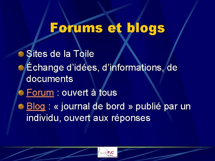 Forums et blogs Sites de la Toile Échange d’idées, d’informations, de documents Forum :