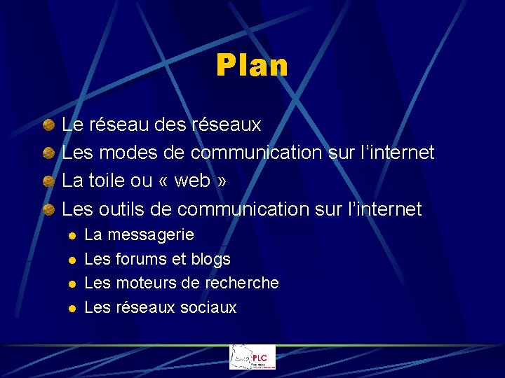 Plan Le réseau des réseaux Les modes de communication sur l’internet La toile ou