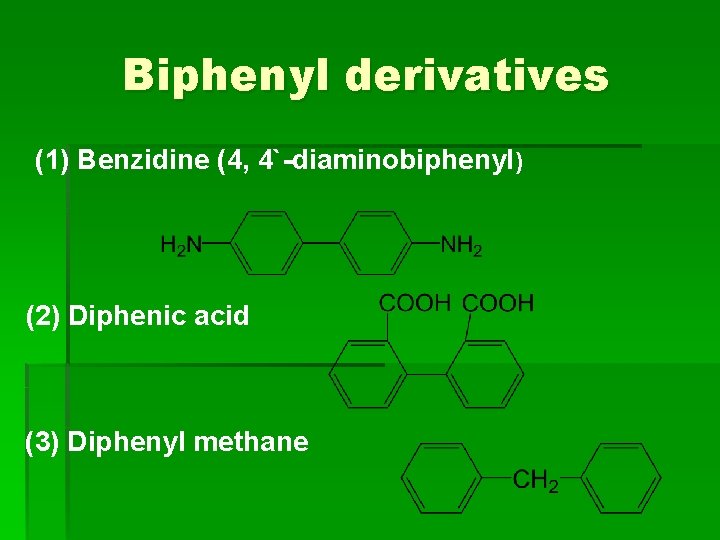 Biphenyl derivatives (1) Benzidine (4, 4`-diaminobiphenyl) (2) Diphenic acid (3) Diphenyl methane 