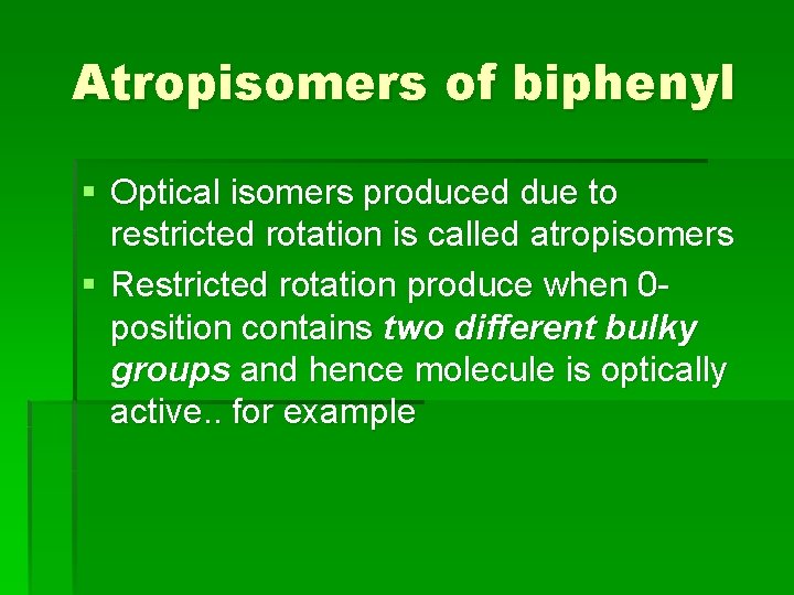 Atropisomers of biphenyl § Optical isomers produced due to restricted rotation is called atropisomers Atropisomers of biphenyl § Optical isomers produced due to restricted rotation is called atropisomers