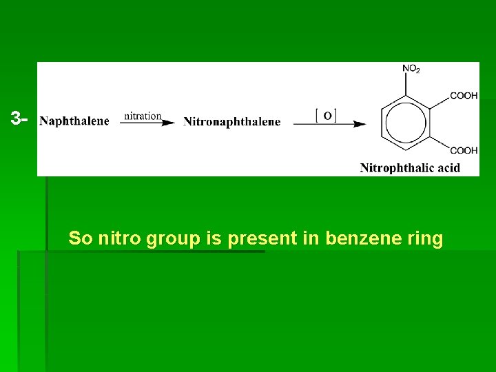 3 - So nitro group is present in benzene ring 