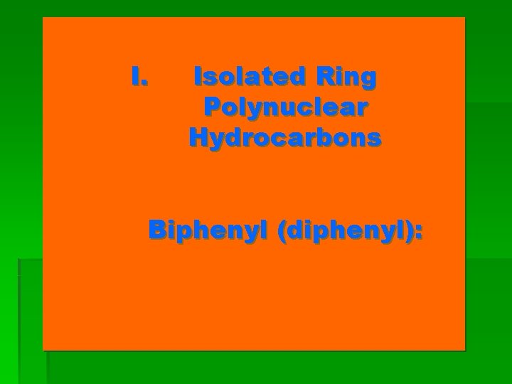 I. Isolated Ring Polynuclear Hydrocarbons Biphenyl (diphenyl): 