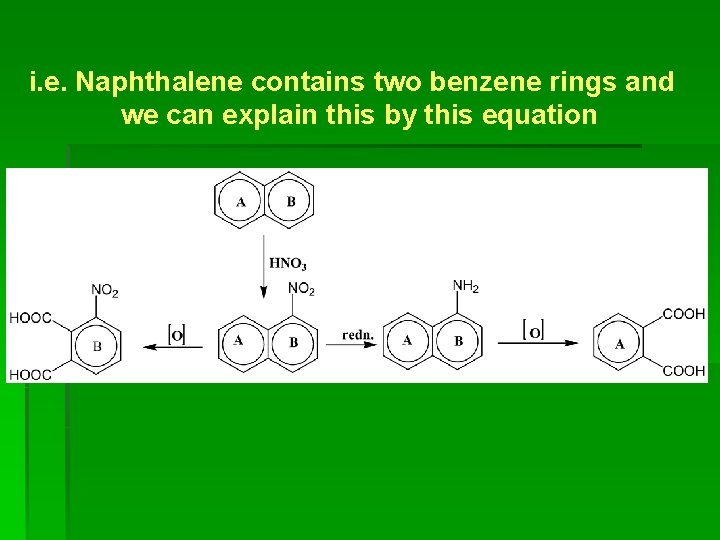 i. e. Naphthalene contains two benzene rings and we can explain this by this