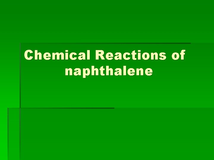 Chemical Reactions of naphthalene Chemical Reactions of naphthalene