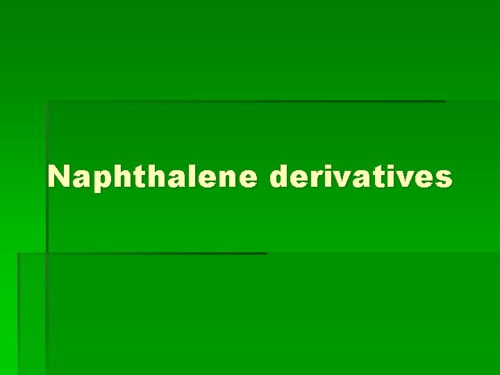 Naphthalene derivatives Naphthalene derivatives