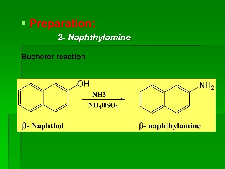 § Preparation: 2 - Naphthylamine Bucherer reaction § Preparation: 2 - Naphthylamine Bucherer reaction