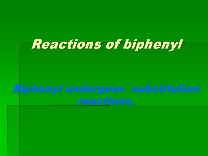 Reactions of biphenyl Biphenyl undergoes substitution reactions, Reactions of biphenyl Biphenyl undergoes substitution reactions,