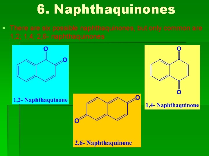 6. Naphthaquinones § There are six possible naphthaquinones, but only common are 1, 2;