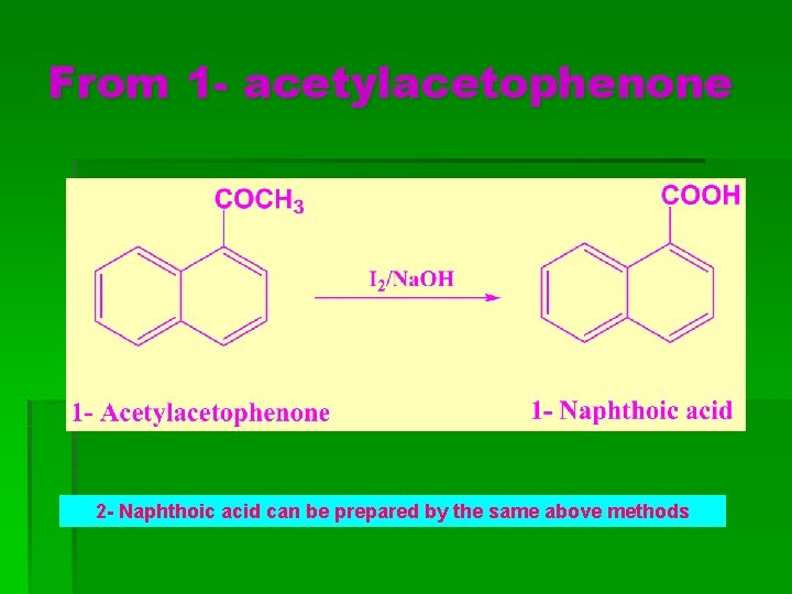 From 1 - acetylacetophenone 2 - Naphthoic acid can be prepared by the same