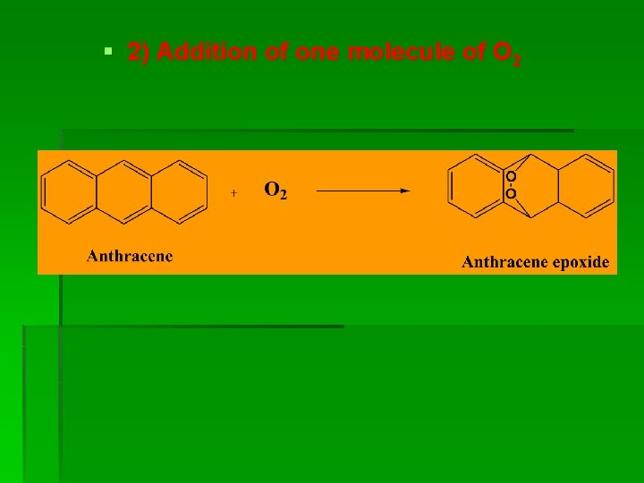 § 2) Addition of one molecule of O 2 § 2) Addition of one molecule of O 2
