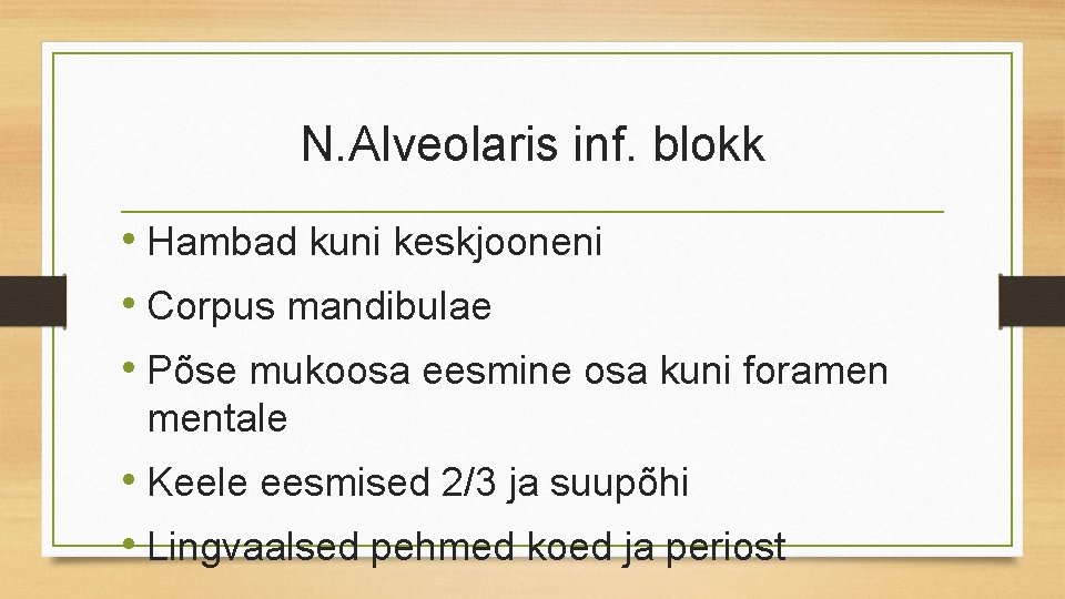 N. Alveolaris inf. blokk • Hambad kuni keskjooneni • Corpus mandibulae • Põse mukoosa