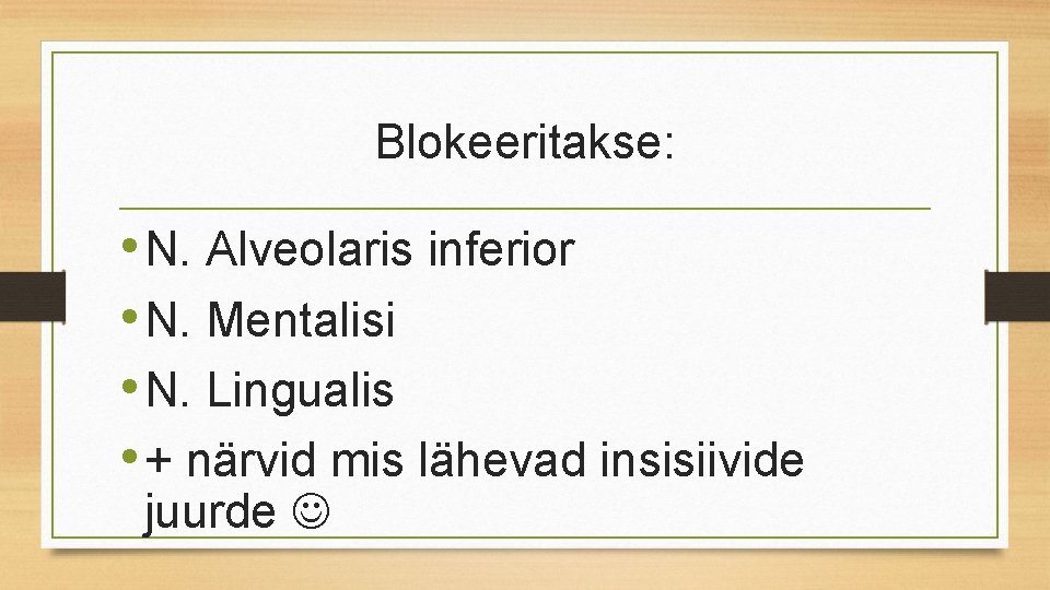 Blokeeritakse: • N. Alveolaris inferior • N. Mentalisi • N. Lingualis • + närvid