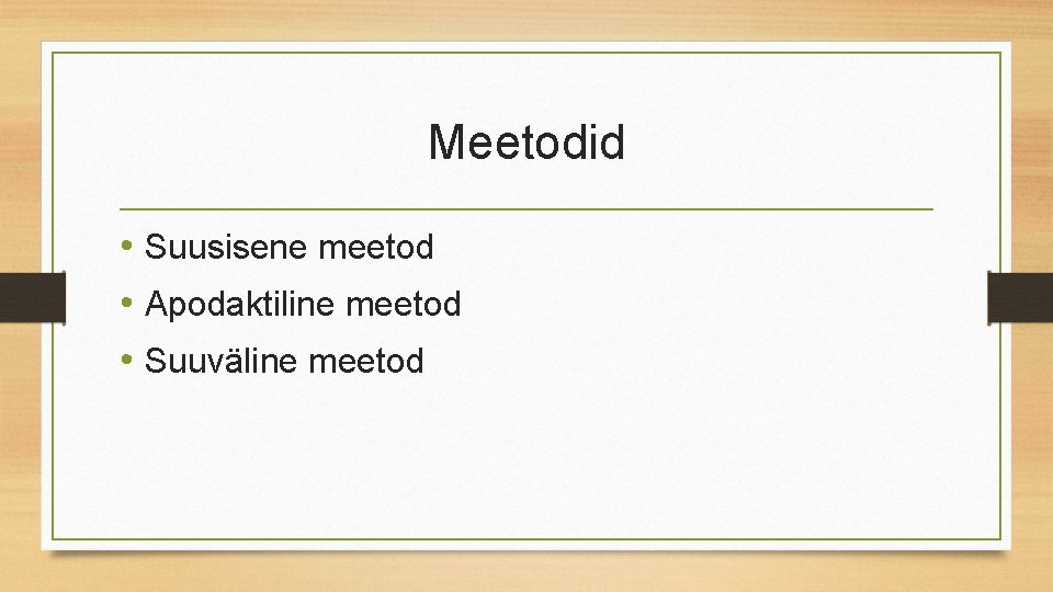 Meetodid • Suusisene meetod • Apodaktiline meetod • Suuväline meetod 