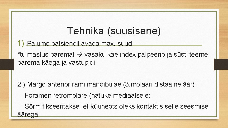 Tehnika (suusisene) 1) Palume patsiendil avada max. suud *tuimastus paremal vasaku käe index palpeerib