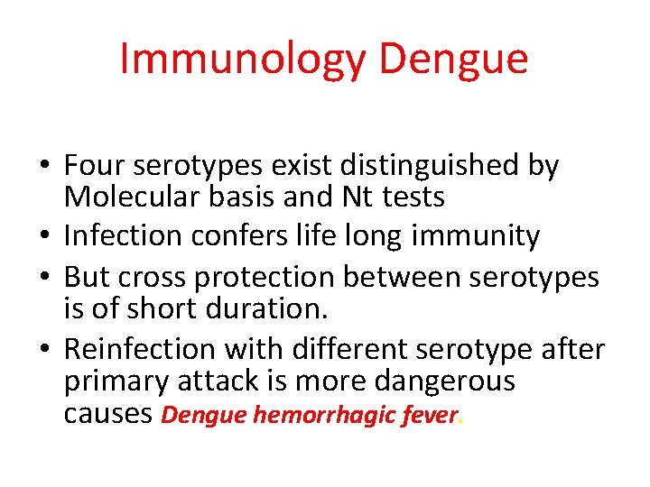 Immunology Dengue • Four serotypes exist distinguished by Molecular basis and Nt tests •