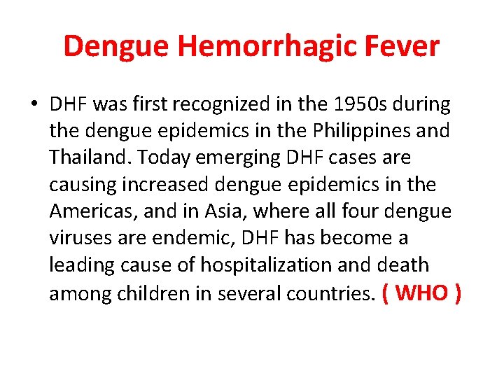 Dengue Hemorrhagic Fever • DHF was first recognized in the 1950 s during the