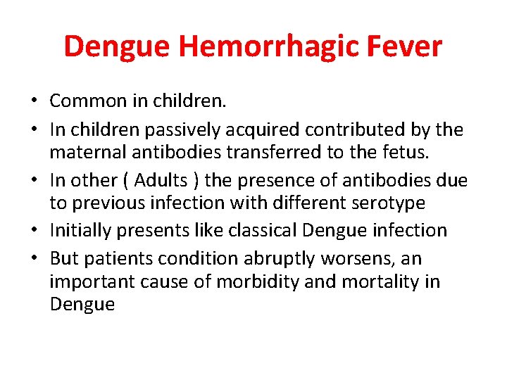Dengue Hemorrhagic Fever • Common in children. • In children passively acquired contributed by