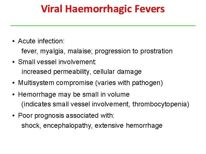 Viral Haemorrhagic Fevers • Acute infection: fever, myalgia, malaise; progression to prostration • Small