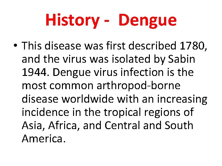 History - Dengue • This disease was first described 1780, and the virus was