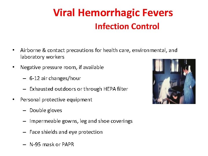 Viral Hemorrhagic Fevers Infection Control • Airborne & contact precautions for health care, environmental,
