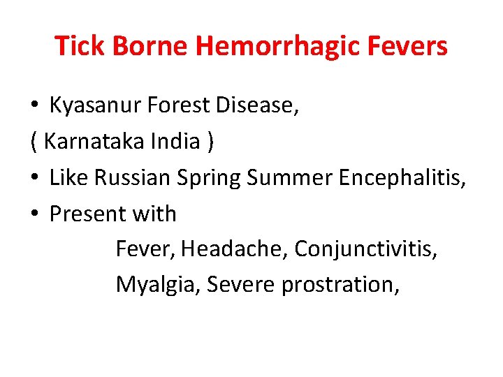 Tick Borne Hemorrhagic Fevers • Kyasanur Forest Disease, ( Karnataka India ) • Like