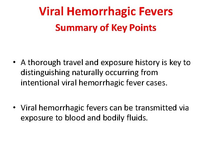 Viral Hemorrhagic Fevers Summary of Key Points • A thorough travel and exposure history