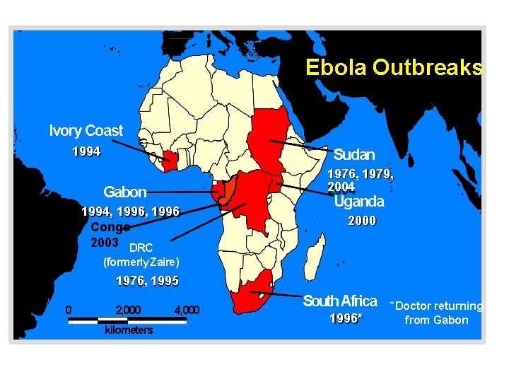 Ebola Outbreaks 1979, 2004 Ivory Coast 1994 Sudan 1976, 1979, 2004 Gabon 1994, 1996