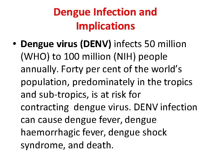 Dengue Infection and Implications • Dengue virus (DENV) infects 50 million (WHO) to 100