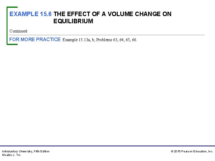 EXAMPLE 15. 6 THE EFFECT OF A VOLUME CHANGE ON EQUILIBRIUM Continued FOR MORE