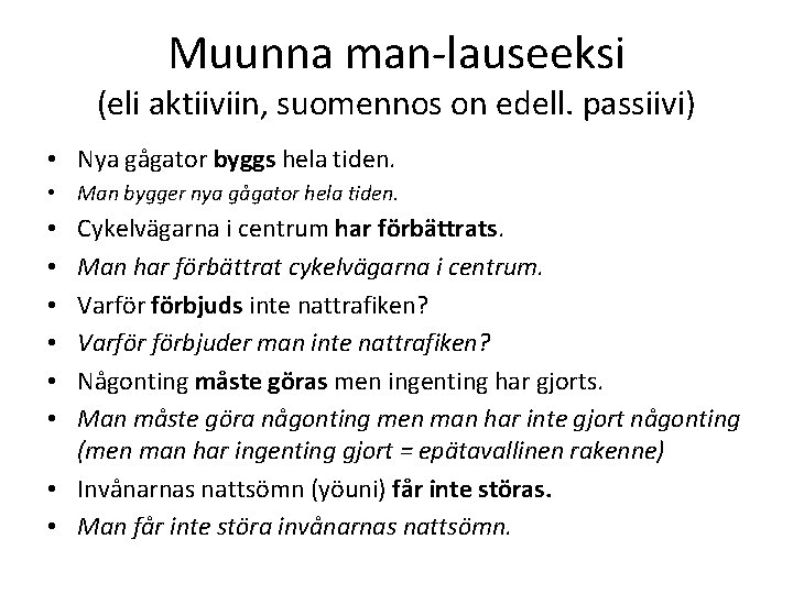 Muunna man-lauseeksi (eli aktiiviin, suomennos on edell. passiivi) • Nya gågator byggs hela tiden.