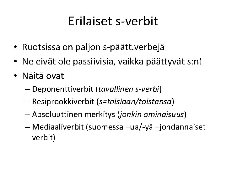 Erilaiset s-verbit • Ruotsissa on paljon s-päätt. verbejä • Ne eivät ole passiivisia, vaikka