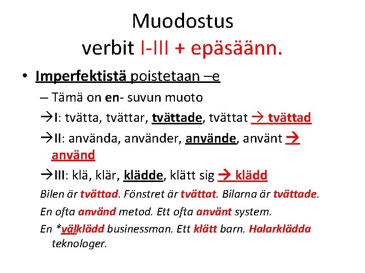 Muodostus verbit I-III + epäsäänn. • Imperfektistä poistetaan –e – Tämä on en- suvun