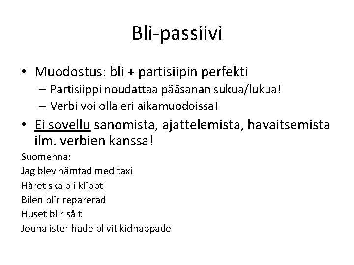 Bli-passiivi • Muodostus: bli + partisiipin perfekti – Partisiippi noudattaa pääsanan sukua/lukua! – Verbi