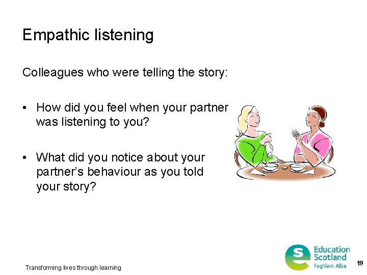 Empathic listening Colleagues who were telling the story: • How did you feel when