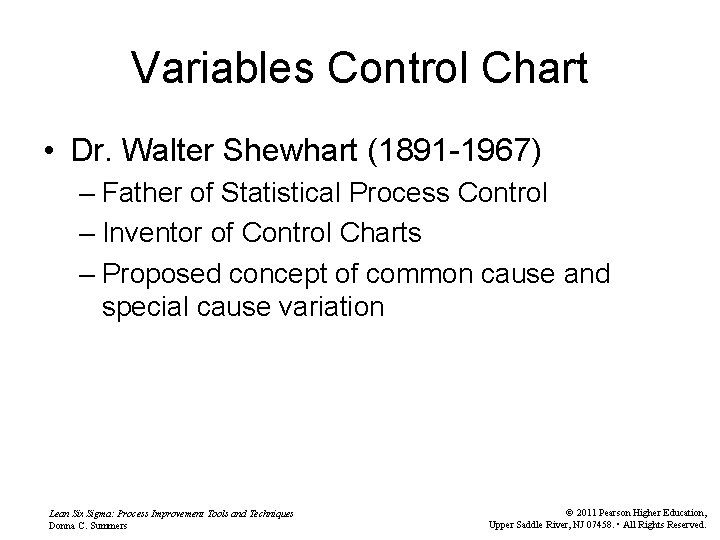 Variables Control Chart • Dr. Walter Shewhart (1891 -1967) – Father of Statistical Process