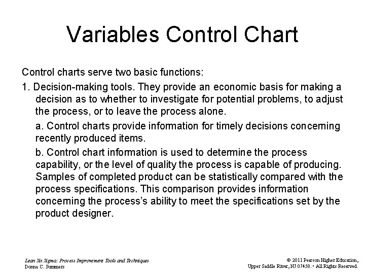 Variables Control Chart Control charts serve two basic functions: 1. Decision-making tools. They provide