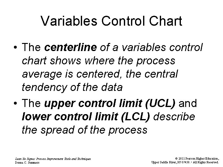 Variables Control Chart • The centerline of a variables control chart shows where the