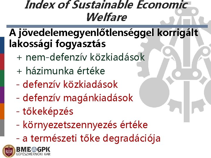 Index of Sustainable Economic Welfare A jövedelemegyenlőtlenséggel korrigált lakossági fogyasztás + nem-defenzív közkiadások +