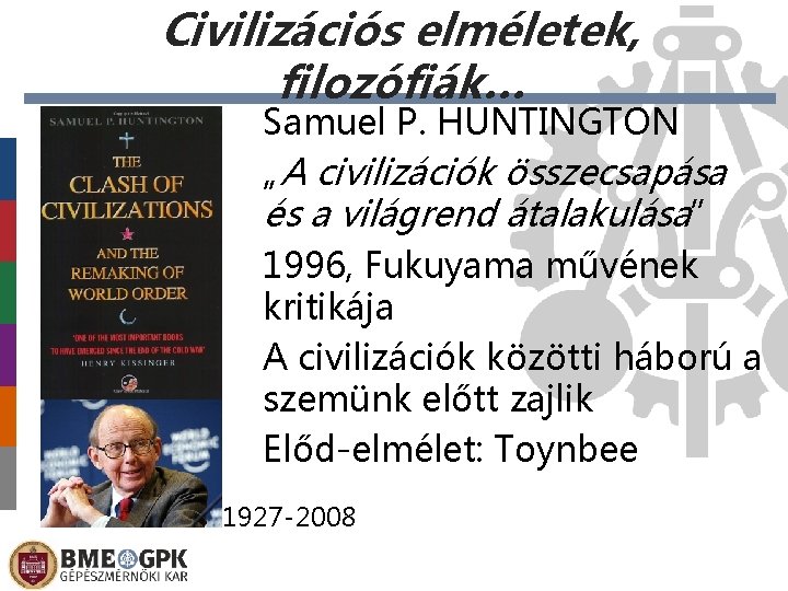 Civilizációs elméletek, filozófiák… Samuel P. HUNTINGTON „A civilizációk összecsapása és a világrend átalakulása” 1996,