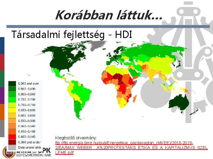 Korábban láttuk… Társadalmi fejlettség - HDI Kiegészítő olvasmány: ftp: //ftp. energia. bme. hu/pub/Energetikai_gazdasagtan_(MKEE)/2018 -20192/EA/MAX_WEBER__A%20