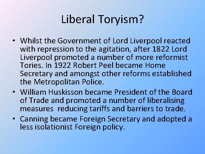 Liberal Toryism? • Whilst the Government of Lord Liverpool reacted with repression to the