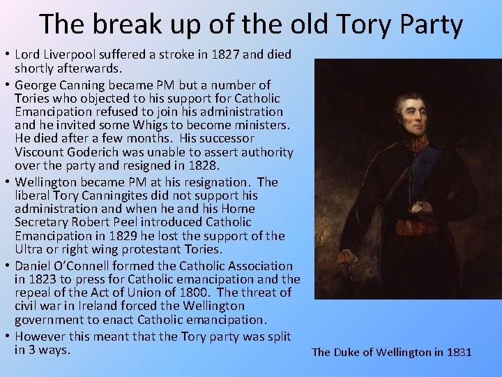 The break up of the old Tory Party • Lord Liverpool suffered a stroke