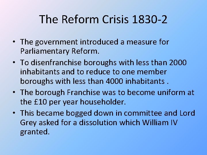 The Reform Crisis 1830 -2 • The government introduced a measure for Parliamentary Reform.